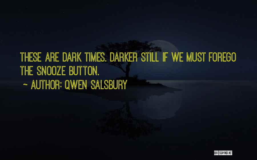 Qwen Salsbury Quotes: These Are Dark Times. Darker Still If We Must Forego The Snooze Button.