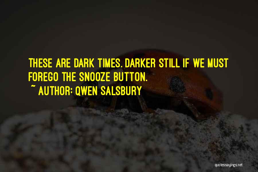 Qwen Salsbury Quotes: These Are Dark Times. Darker Still If We Must Forego The Snooze Button.
