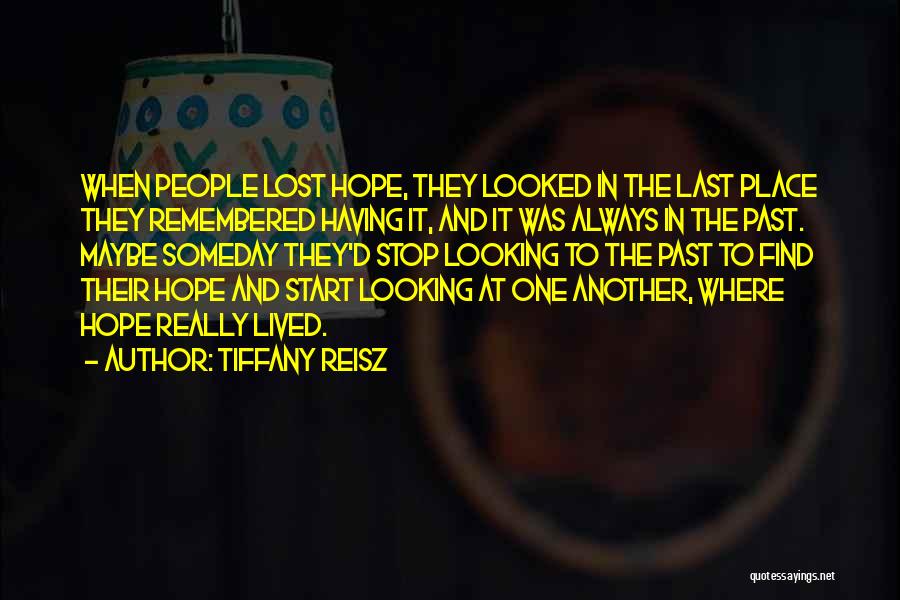 Tiffany Reisz Quotes: When People Lost Hope, They Looked In The Last Place They Remembered Having It, And It Was Always In The