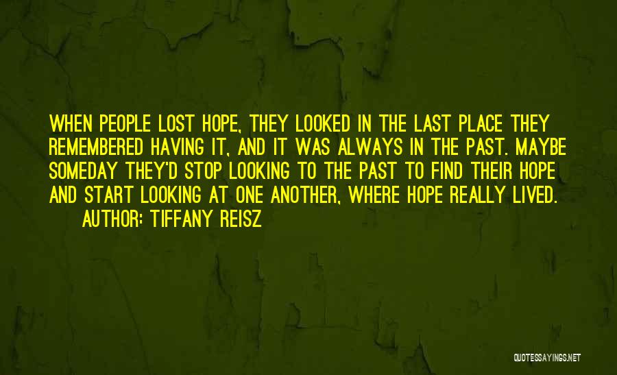 Tiffany Reisz Quotes: When People Lost Hope, They Looked In The Last Place They Remembered Having It, And It Was Always In The