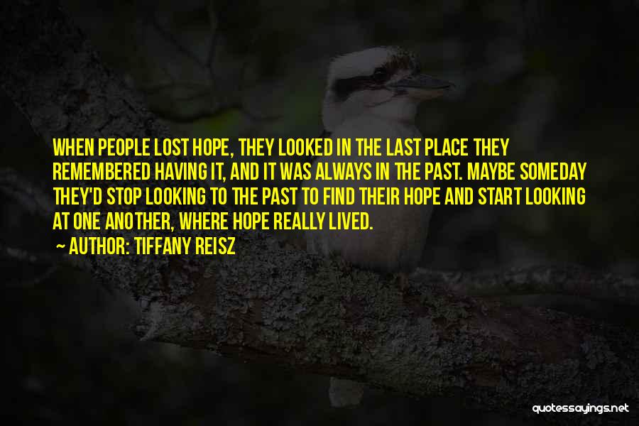 Tiffany Reisz Quotes: When People Lost Hope, They Looked In The Last Place They Remembered Having It, And It Was Always In The