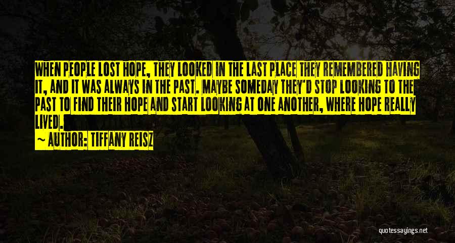 Tiffany Reisz Quotes: When People Lost Hope, They Looked In The Last Place They Remembered Having It, And It Was Always In The