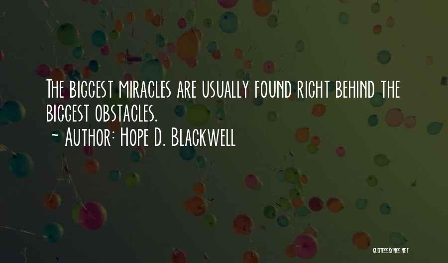 Hope D. Blackwell Quotes: The Biggest Miracles Are Usually Found Right Behind The Biggest Obstacles.