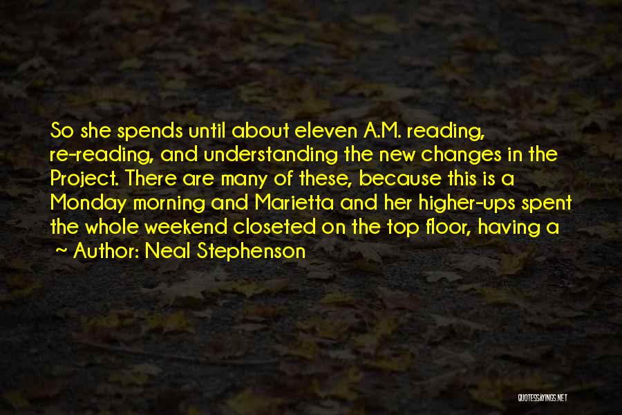 Neal Stephenson Quotes: So She Spends Until About Eleven A.m. Reading, Re-reading, And Understanding The New Changes In The Project. There Are Many