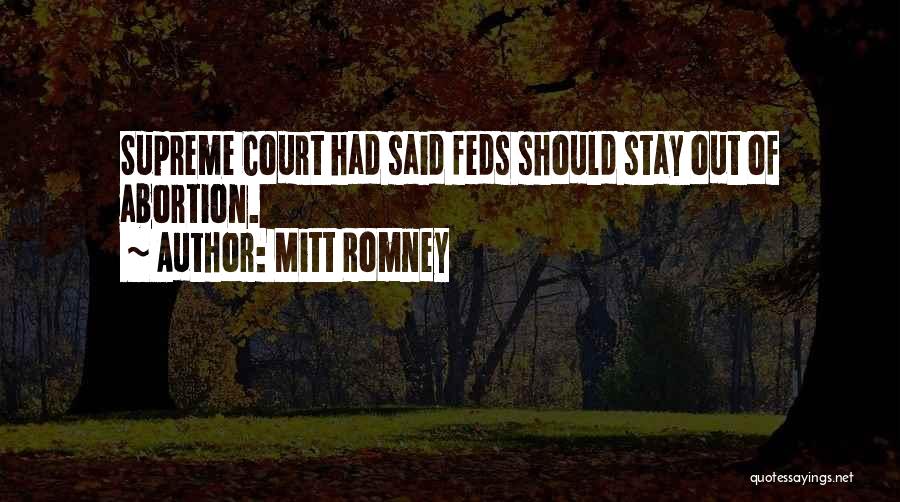 Mitt Romney Quotes: Supreme Court Had Said Feds Should Stay Out Of Abortion.