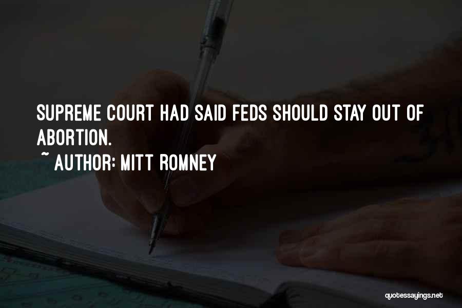 Mitt Romney Quotes: Supreme Court Had Said Feds Should Stay Out Of Abortion.