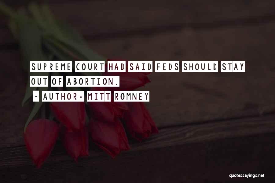 Mitt Romney Quotes: Supreme Court Had Said Feds Should Stay Out Of Abortion.