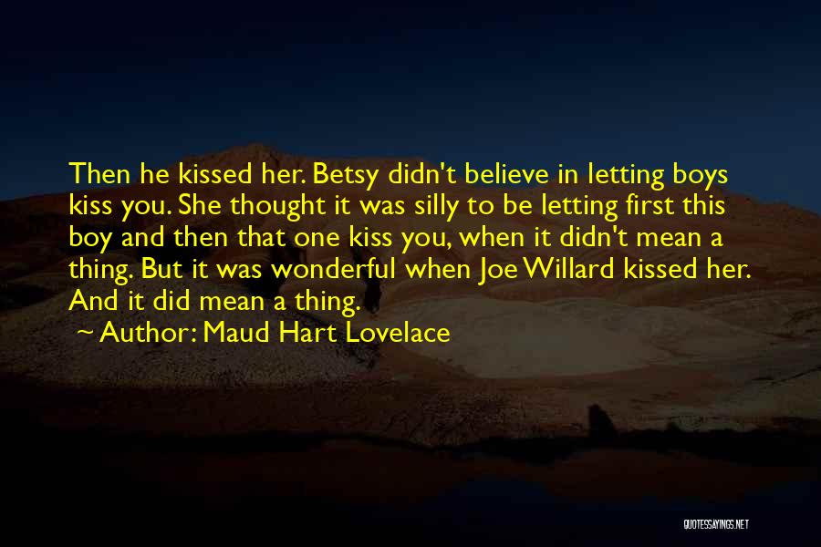 Maud Hart Lovelace Quotes: Then He Kissed Her. Betsy Didn't Believe In Letting Boys Kiss You. She Thought It Was Silly To Be Letting