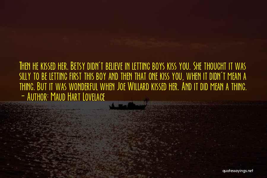 Maud Hart Lovelace Quotes: Then He Kissed Her. Betsy Didn't Believe In Letting Boys Kiss You. She Thought It Was Silly To Be Letting