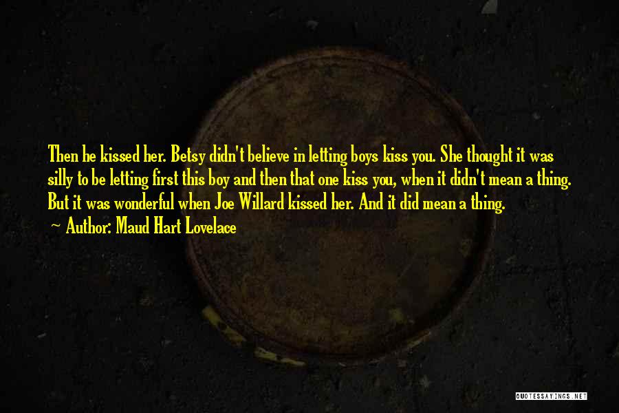 Maud Hart Lovelace Quotes: Then He Kissed Her. Betsy Didn't Believe In Letting Boys Kiss You. She Thought It Was Silly To Be Letting