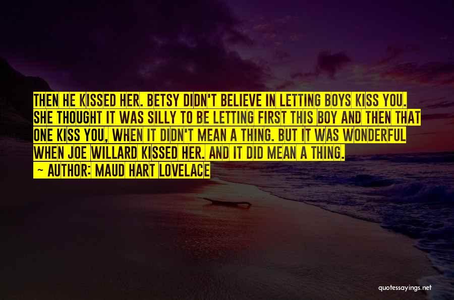 Maud Hart Lovelace Quotes: Then He Kissed Her. Betsy Didn't Believe In Letting Boys Kiss You. She Thought It Was Silly To Be Letting