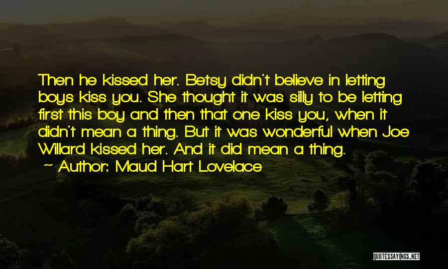 Maud Hart Lovelace Quotes: Then He Kissed Her. Betsy Didn't Believe In Letting Boys Kiss You. She Thought It Was Silly To Be Letting