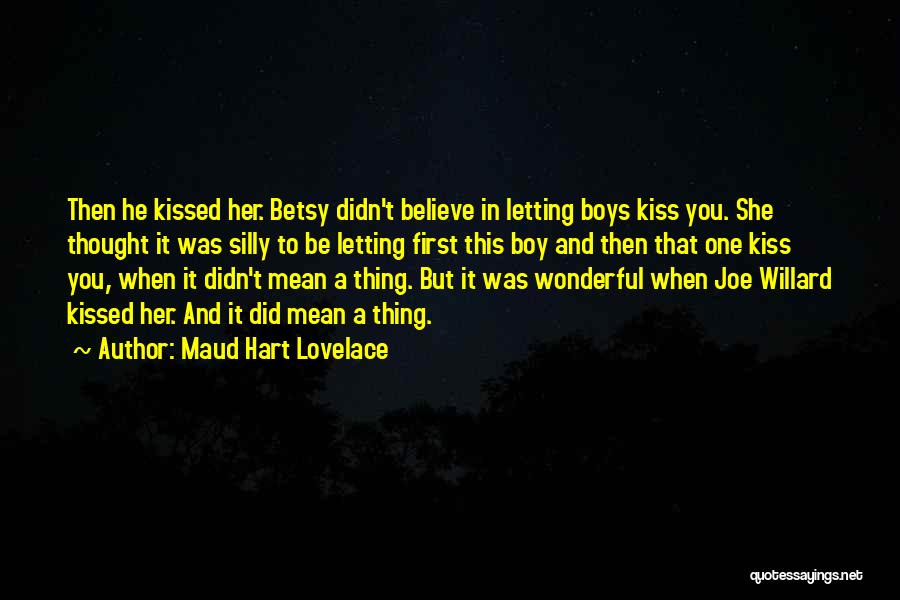 Maud Hart Lovelace Quotes: Then He Kissed Her. Betsy Didn't Believe In Letting Boys Kiss You. She Thought It Was Silly To Be Letting