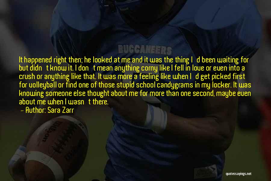 Sara Zarr Quotes: It Happened Right Then; He Looked At Me And It Was The Thing I'd Been Waiting For But Didn't Know