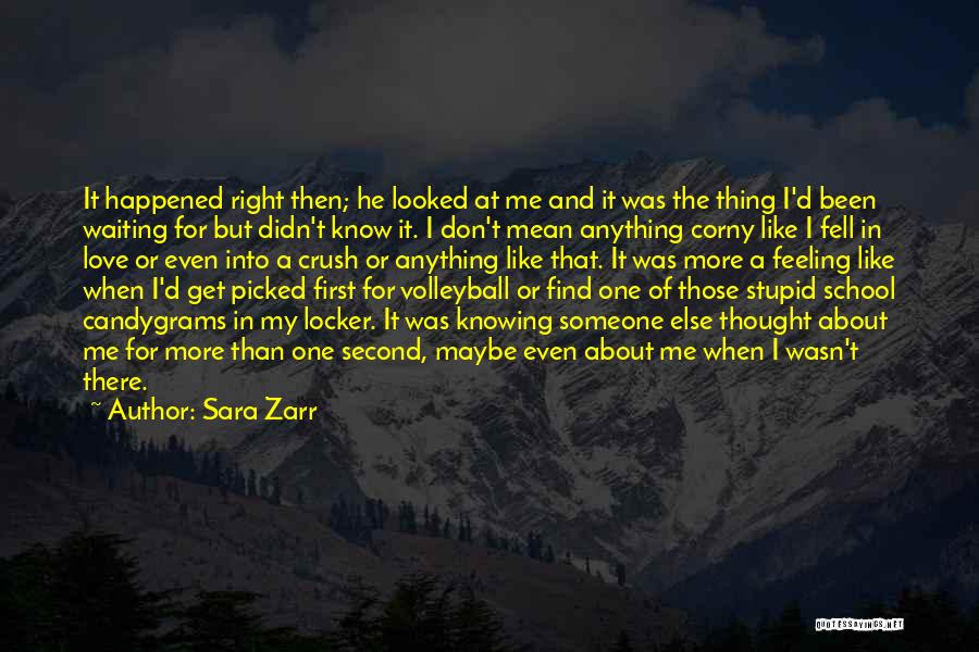 Sara Zarr Quotes: It Happened Right Then; He Looked At Me And It Was The Thing I'd Been Waiting For But Didn't Know