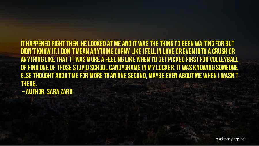 Sara Zarr Quotes: It Happened Right Then; He Looked At Me And It Was The Thing I'd Been Waiting For But Didn't Know