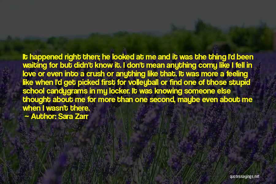 Sara Zarr Quotes: It Happened Right Then; He Looked At Me And It Was The Thing I'd Been Waiting For But Didn't Know