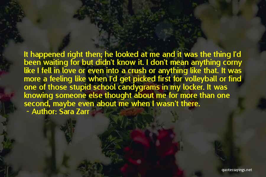 Sara Zarr Quotes: It Happened Right Then; He Looked At Me And It Was The Thing I'd Been Waiting For But Didn't Know