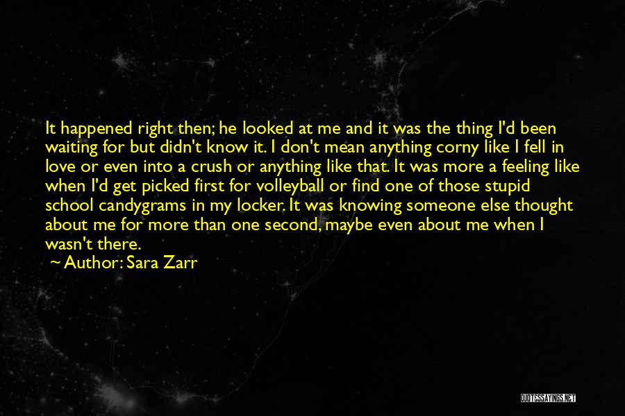 Sara Zarr Quotes: It Happened Right Then; He Looked At Me And It Was The Thing I'd Been Waiting For But Didn't Know