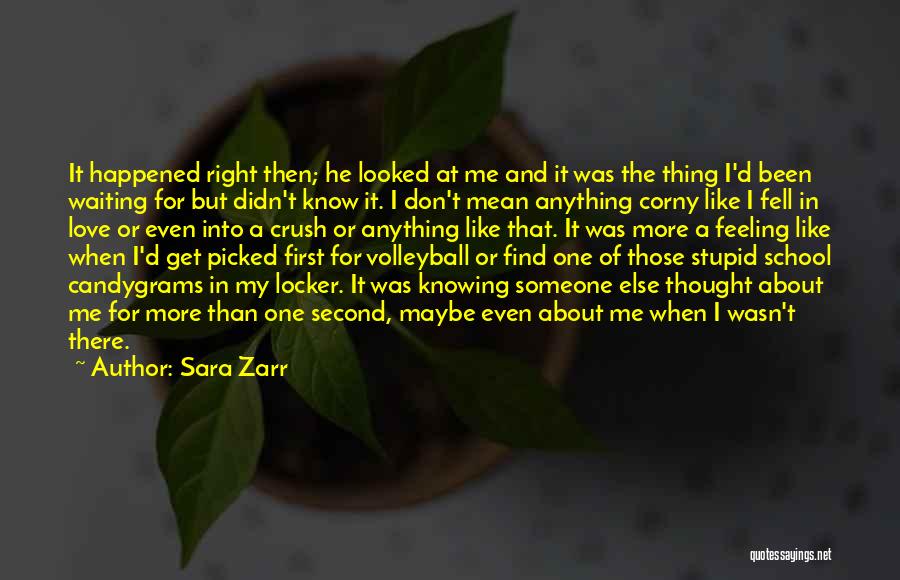 Sara Zarr Quotes: It Happened Right Then; He Looked At Me And It Was The Thing I'd Been Waiting For But Didn't Know