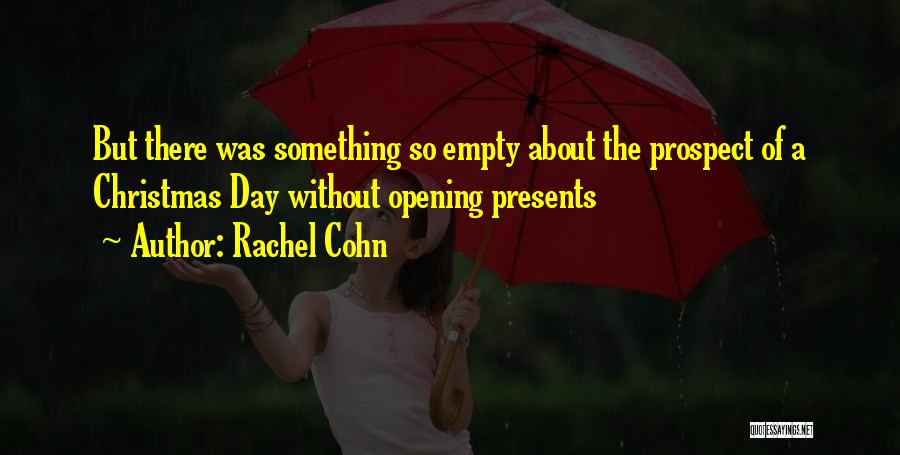 Rachel Cohn Quotes: But There Was Something So Empty About The Prospect Of A Christmas Day Without Opening Presents