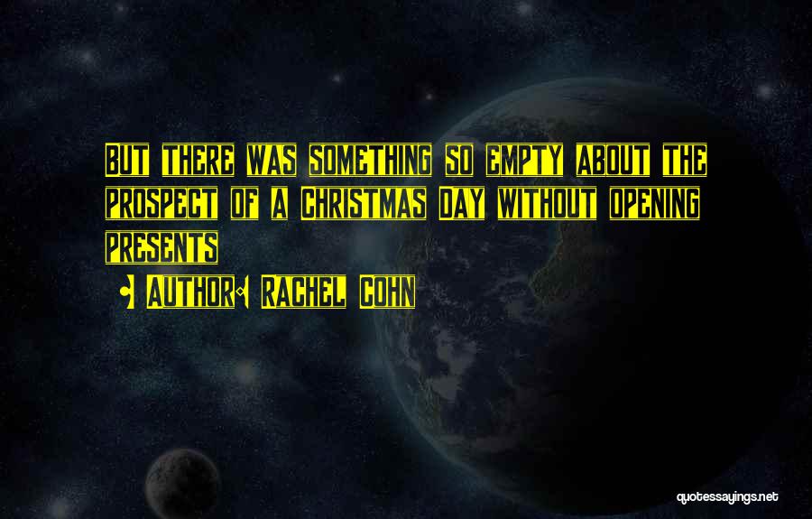 Rachel Cohn Quotes: But There Was Something So Empty About The Prospect Of A Christmas Day Without Opening Presents