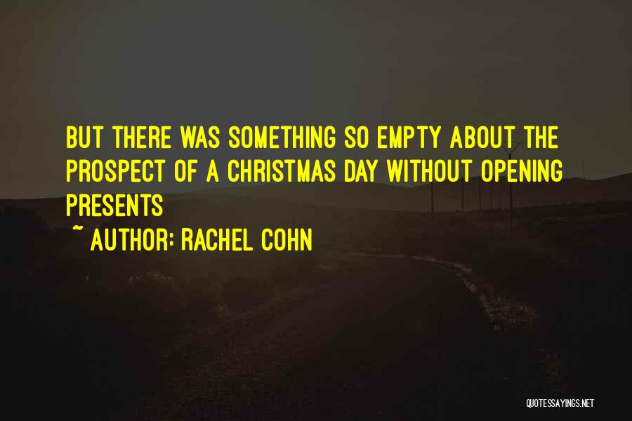 Rachel Cohn Quotes: But There Was Something So Empty About The Prospect Of A Christmas Day Without Opening Presents
