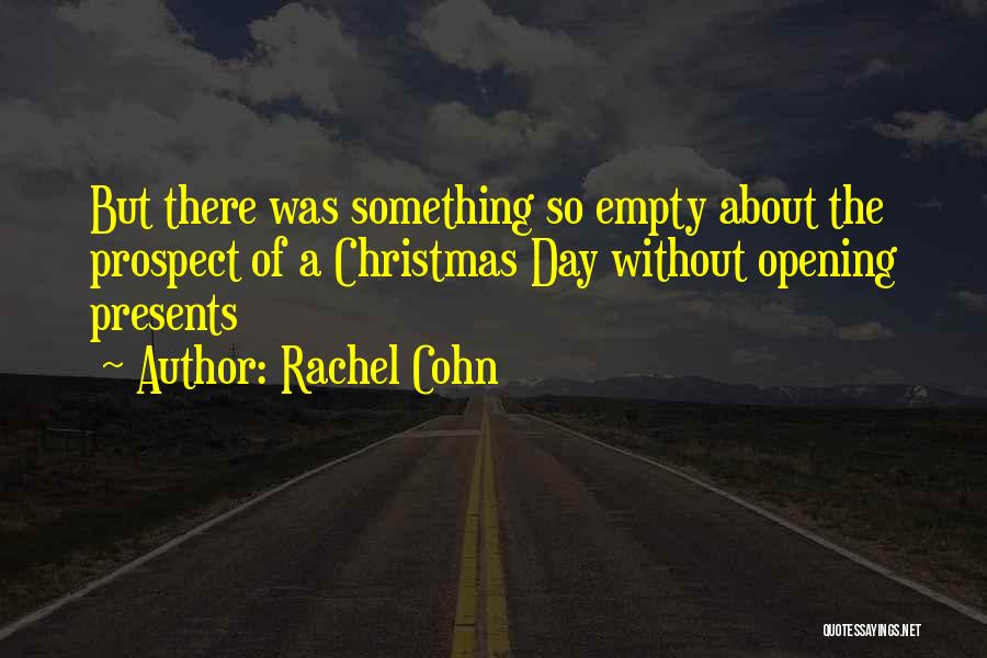 Rachel Cohn Quotes: But There Was Something So Empty About The Prospect Of A Christmas Day Without Opening Presents