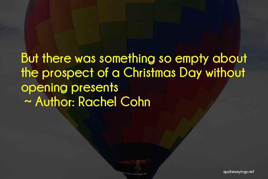 Rachel Cohn Quotes: But There Was Something So Empty About The Prospect Of A Christmas Day Without Opening Presents