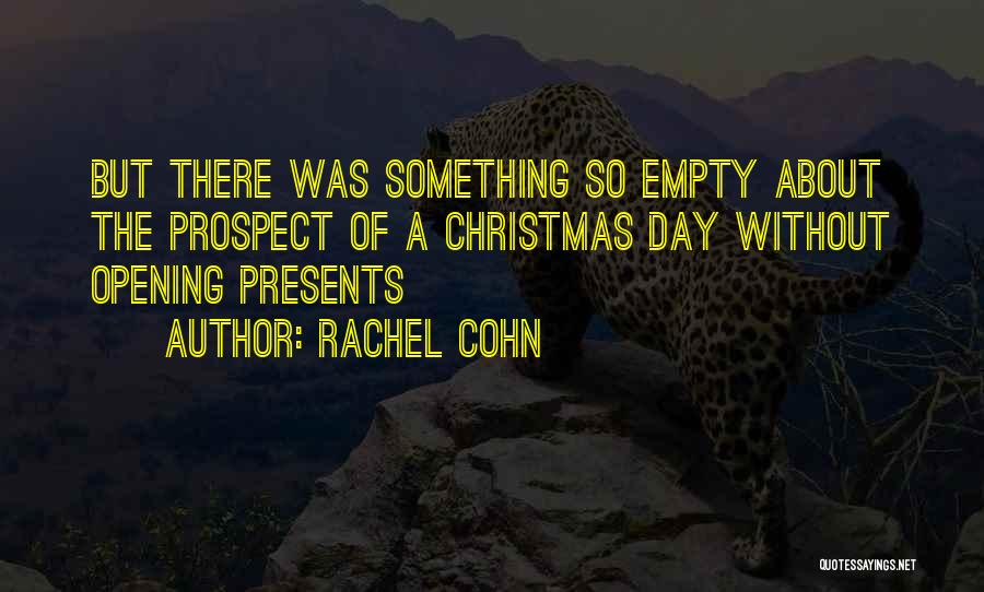 Rachel Cohn Quotes: But There Was Something So Empty About The Prospect Of A Christmas Day Without Opening Presents