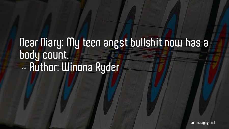 Winona Ryder Quotes: Dear Diary: My Teen Angst Bullshit Now Has A Body Count.