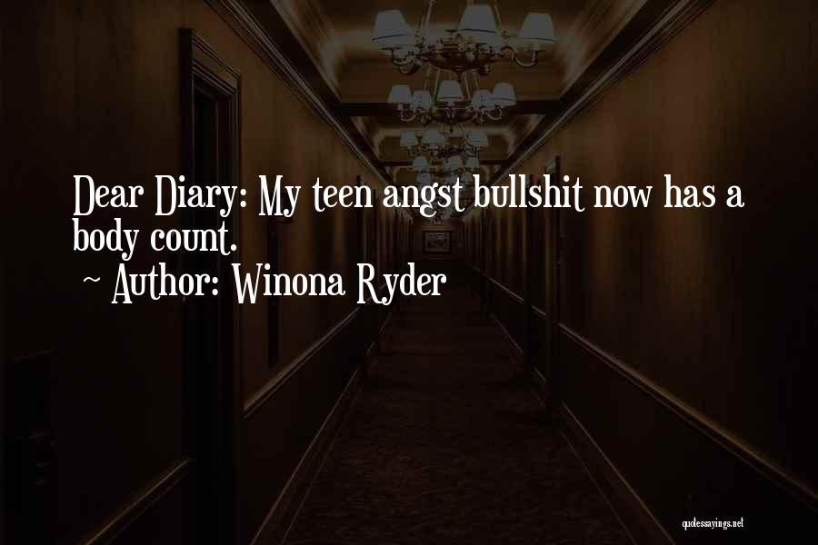 Winona Ryder Quotes: Dear Diary: My Teen Angst Bullshit Now Has A Body Count.