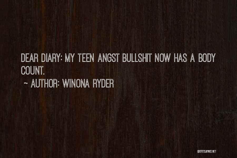 Winona Ryder Quotes: Dear Diary: My Teen Angst Bullshit Now Has A Body Count.