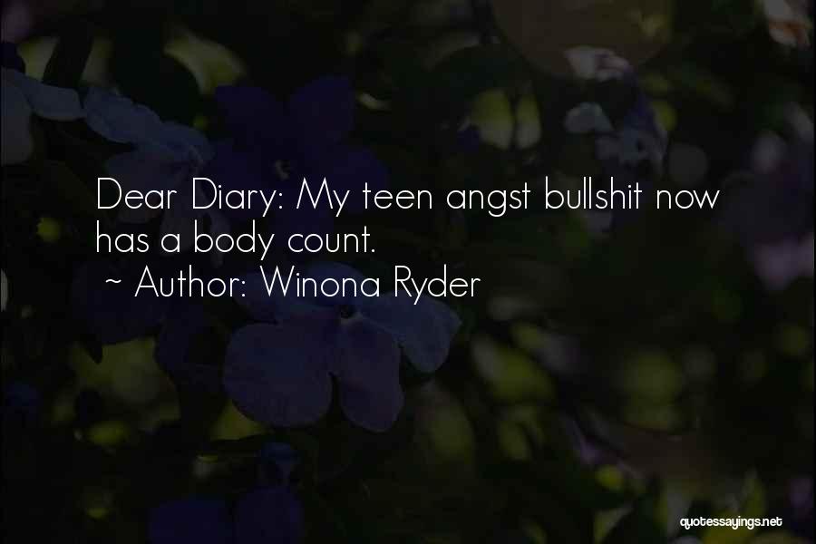 Winona Ryder Quotes: Dear Diary: My Teen Angst Bullshit Now Has A Body Count.