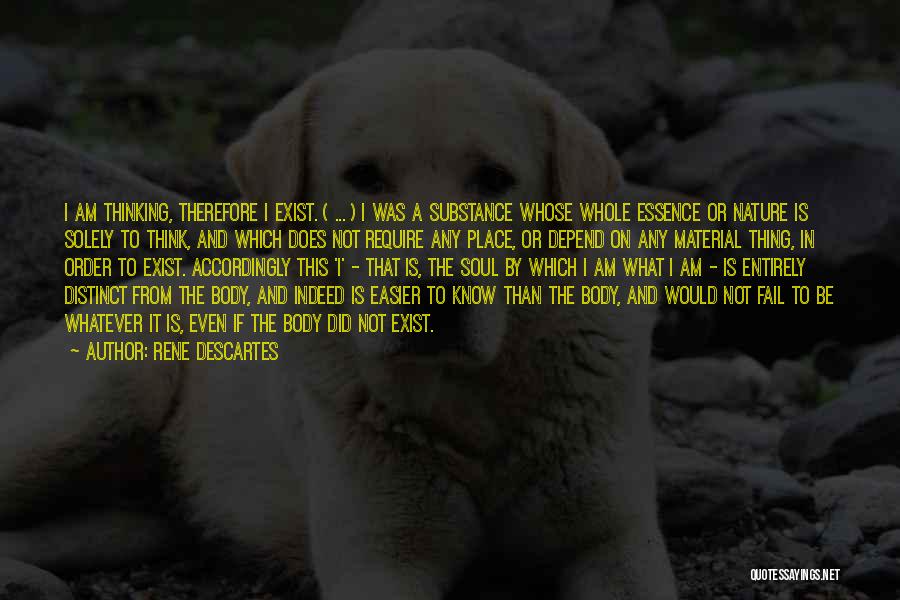 Rene Descartes Quotes: I Am Thinking, Therefore I Exist. ( ... ) I Was A Substance Whose Whole Essence Or Nature Is Solely