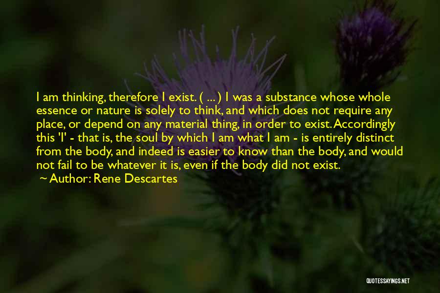 Rene Descartes Quotes: I Am Thinking, Therefore I Exist. ( ... ) I Was A Substance Whose Whole Essence Or Nature Is Solely