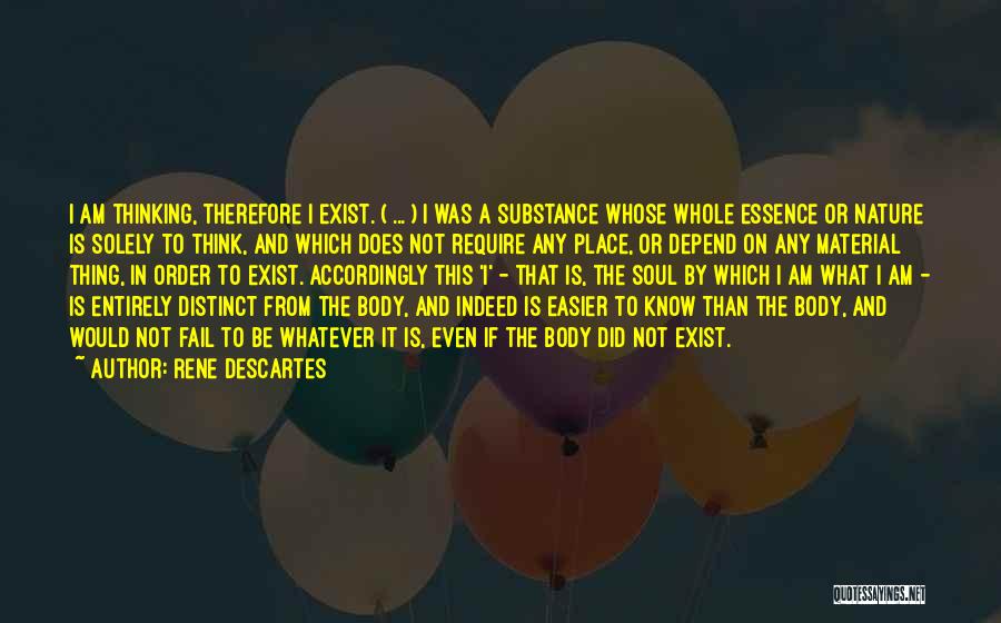 Rene Descartes Quotes: I Am Thinking, Therefore I Exist. ( ... ) I Was A Substance Whose Whole Essence Or Nature Is Solely