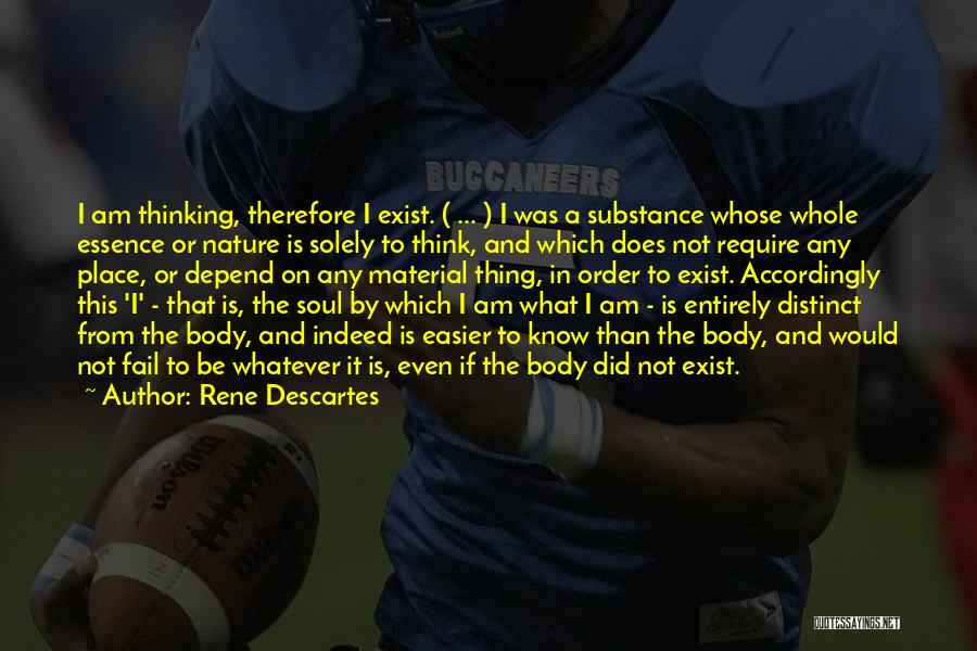 Rene Descartes Quotes: I Am Thinking, Therefore I Exist. ( ... ) I Was A Substance Whose Whole Essence Or Nature Is Solely