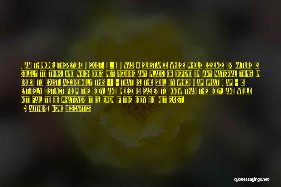 Rene Descartes Quotes: I Am Thinking, Therefore I Exist. ( ... ) I Was A Substance Whose Whole Essence Or Nature Is Solely