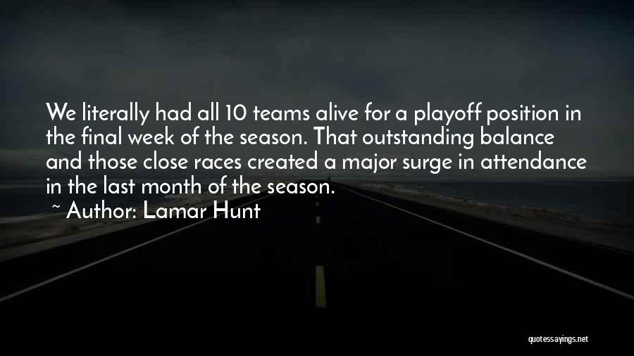 Lamar Hunt Quotes: We Literally Had All 10 Teams Alive For A Playoff Position In The Final Week Of The Season. That Outstanding
