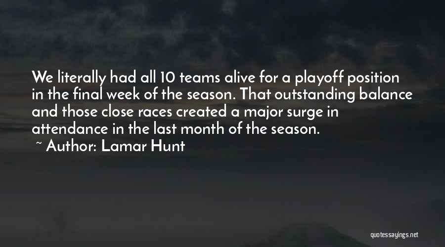 Lamar Hunt Quotes: We Literally Had All 10 Teams Alive For A Playoff Position In The Final Week Of The Season. That Outstanding