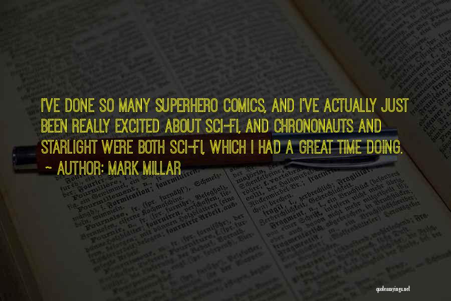 Mark Millar Quotes: I've Done So Many Superhero Comics, And I've Actually Just Been Really Excited About Sci-fi, And Chrononauts And Starlight Were