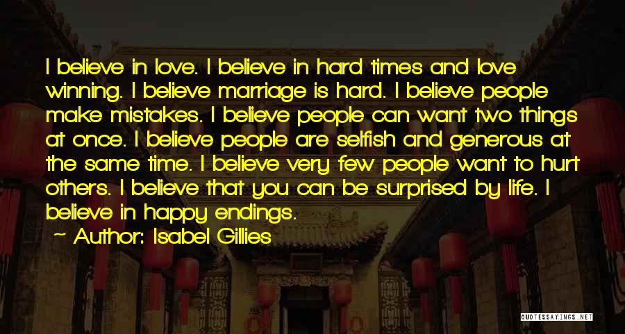 Isabel Gillies Quotes: I Believe In Love. I Believe In Hard Times And Love Winning. I Believe Marriage Is Hard. I Believe People