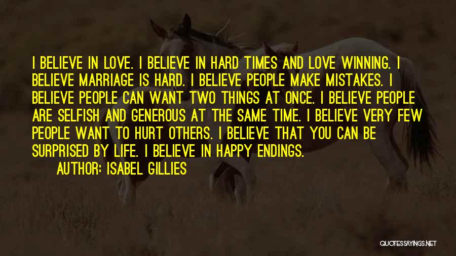 Isabel Gillies Quotes: I Believe In Love. I Believe In Hard Times And Love Winning. I Believe Marriage Is Hard. I Believe People