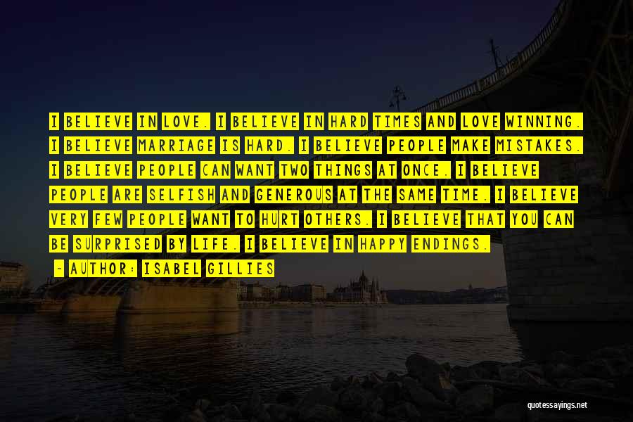 Isabel Gillies Quotes: I Believe In Love. I Believe In Hard Times And Love Winning. I Believe Marriage Is Hard. I Believe People