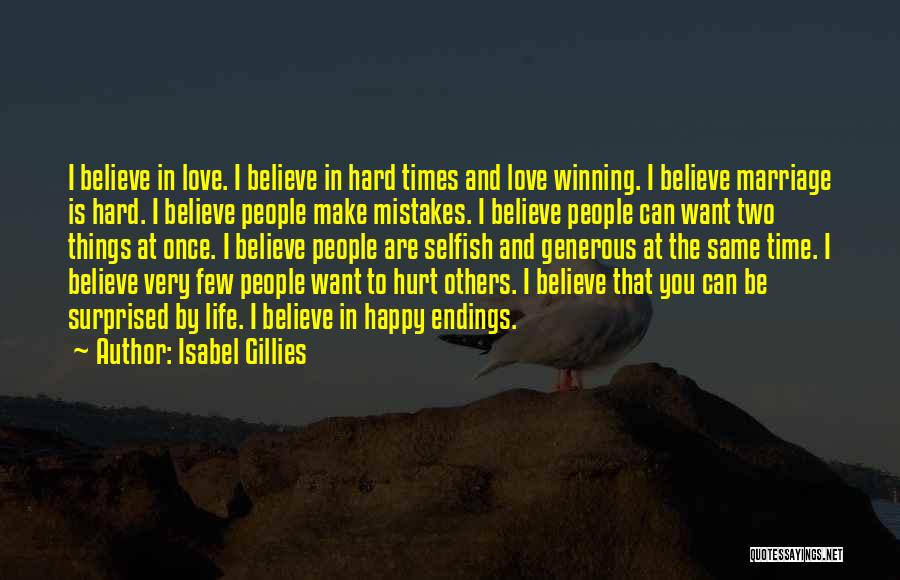 Isabel Gillies Quotes: I Believe In Love. I Believe In Hard Times And Love Winning. I Believe Marriage Is Hard. I Believe People