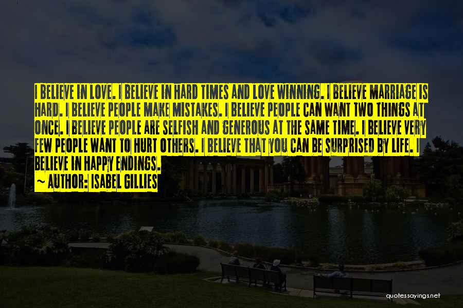 Isabel Gillies Quotes: I Believe In Love. I Believe In Hard Times And Love Winning. I Believe Marriage Is Hard. I Believe People