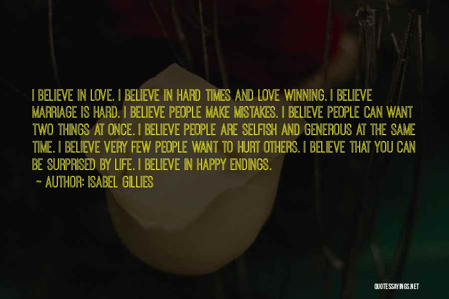 Isabel Gillies Quotes: I Believe In Love. I Believe In Hard Times And Love Winning. I Believe Marriage Is Hard. I Believe People