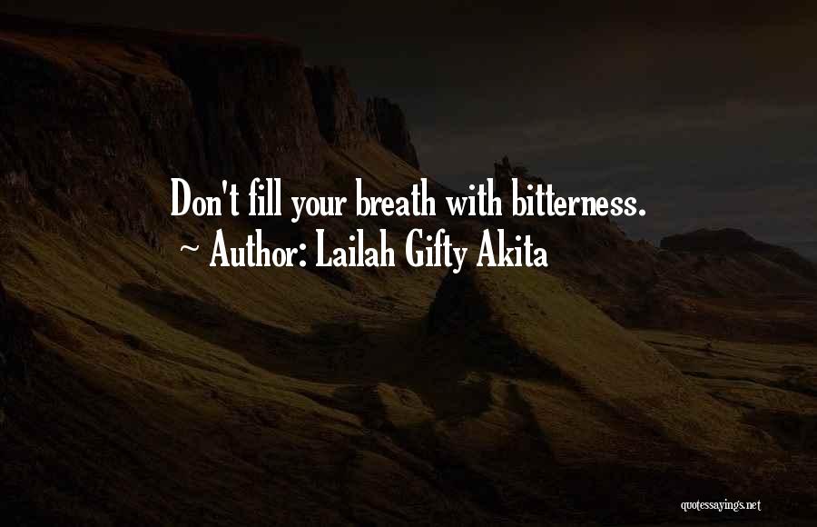 Lailah Gifty Akita Quotes: Don't Fill Your Breath With Bitterness.