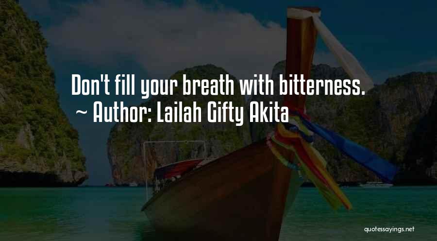 Lailah Gifty Akita Quotes: Don't Fill Your Breath With Bitterness.